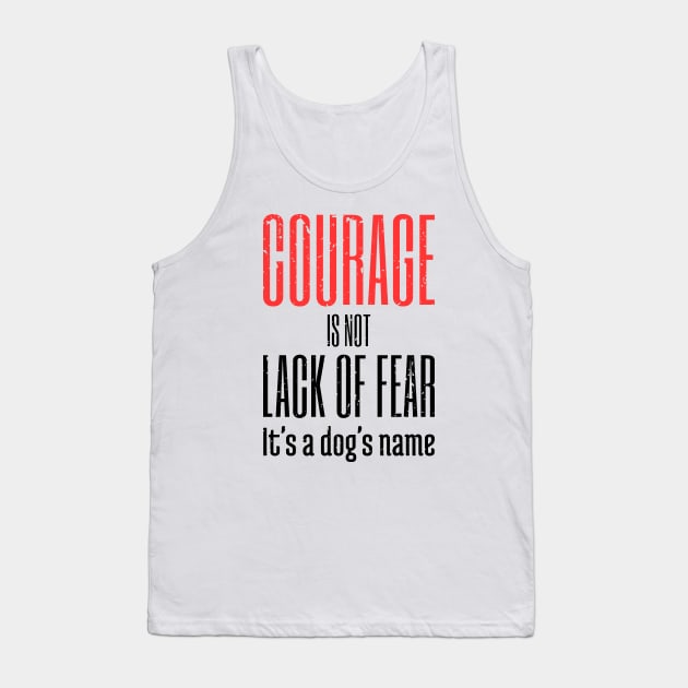 Courage Is A Dog's Name Tank Top by NeverDrewBefore